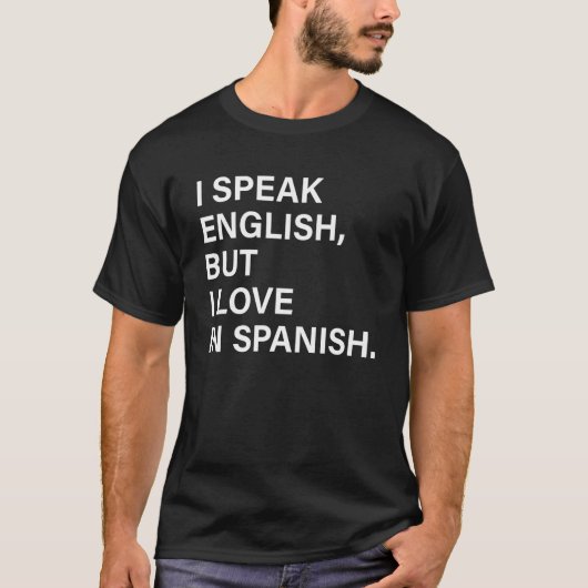 I Speak English But I Love In Spanish 6 Tシャツ (正面)