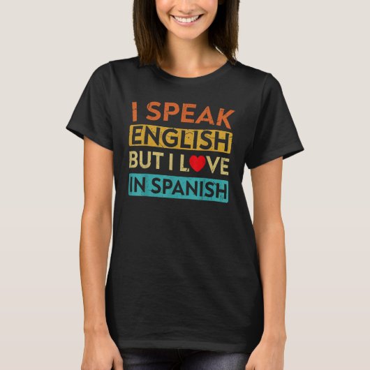 I Speak English But I Love In Spanish speak engl Tシャツ (正面)