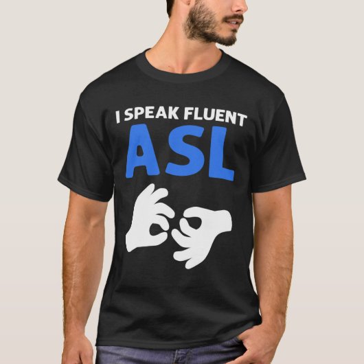 I Speak Fluent Asl. Asl Hand Sign Language Deaf Pr Tシャツ (正面)