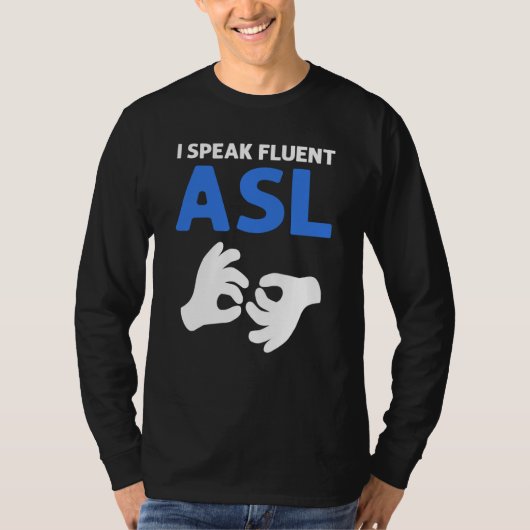I Speak Fluent ASL ASL Hand Sign Language Deaf Pri Tシャツ (正面)