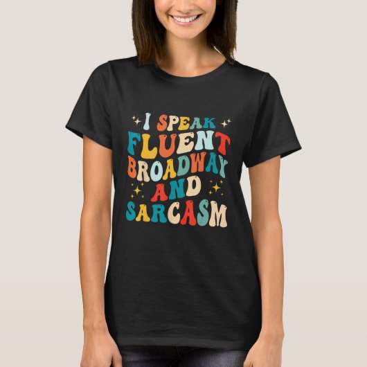 I Speak Fluent Broadway And Sarcasm 1 Tシャツ (正面)