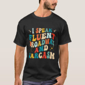 I Speak Fluent Broadway And Sarcasm 1 Tシャツ (正面)