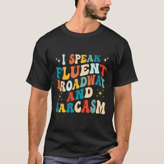 I Speak Fluent Broadway And Sarcasm 1 Tシャツ (正面)