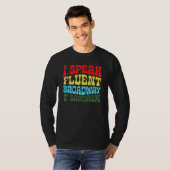 I Speak Fluent Broadway And Sarcasm 3 Tシャツ (正面フル)