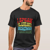 I Speak Fluent Broadway And Sarcasm Tシャツ (正面)