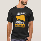 I Speak Fluent Broadway And Sarcasm Tシャツ (正面)