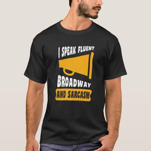 I Speak Fluent Broadway And Sarcasm Tシャツ (正面)