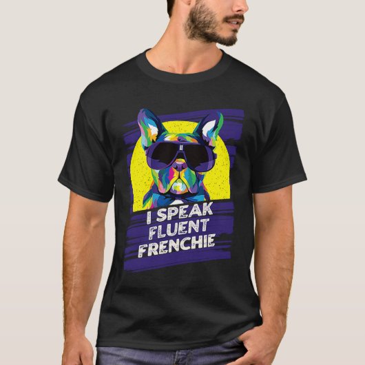 I Speak Fluent Frenchie  French Bulldog Humor Tシャツ (正面)