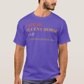 I SPEAK FLUENT HORSE AND CONVERSATIONAL DOG friend Tシャツ (正面)