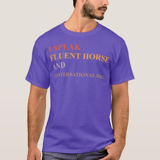 I SPEAK FLUENT HORSE AND CONVERSATIONAL DOG friend Tシャツ (正面)