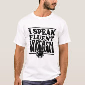 I Speak Fluent Sarcasm | Funny Sarcastic Quote Tシャツ (正面)