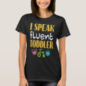 I Speak Fluent Toddler  Parents Terrible Twos Tシャツ (正面)