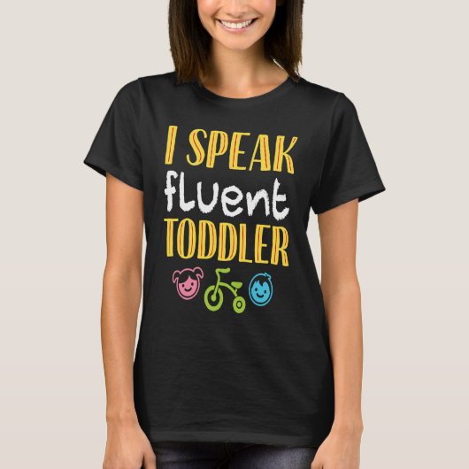 I Speak Fluent Toddler  Parents Terrible Twos Tシャツ (正面)