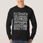 I Speak Four Languages English Sarcasm Profanity F Tシャツ (正面)