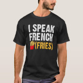 I Speak French Fries Fry Chips 1 Tシャツ (正面)