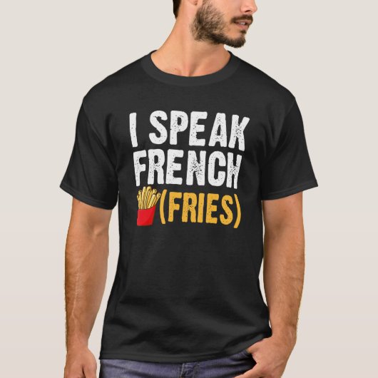 I Speak French Fries  Fry Chips  1 Tシャツ (正面)