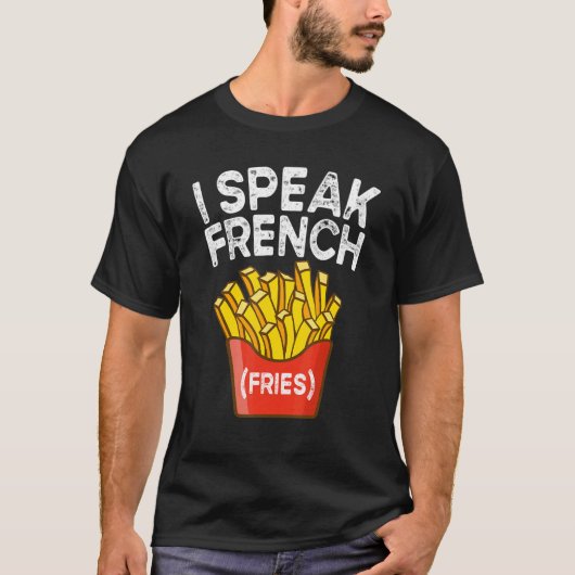I Speak French Fries  Fry Chips  2 Tシャツ (正面)