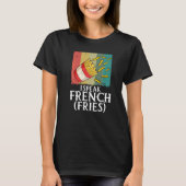 I Speak French Fries Fry Chips 2 Tシャツ (正面)