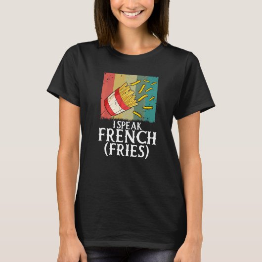 I Speak French Fries  Fry Chips   2 Tシャツ (正面)