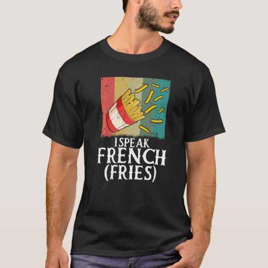 I Speak French Fries  Fry Chips   2 Tシャツ (正面)
