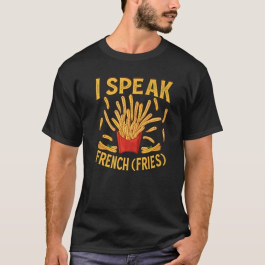 I Speak French Fries  Fry Chips   3 Tシャツ (正面)