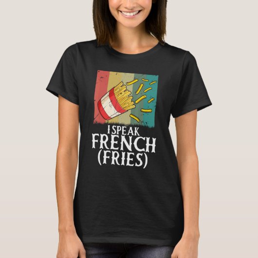 I Speak French Fries  Fry Chips  5 Tシャツ (正面)