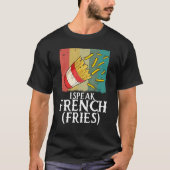 I Speak French Fries  Fry Chips  5 Tシャツ (正面)