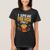I Speak French Fries  Fry Chips  7 Tシャツ (正面)