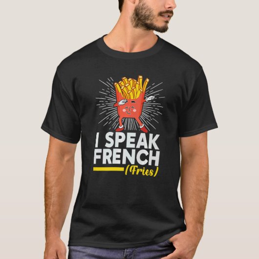 I Speak French Fries  Fry Chips Tシャツ (正面)