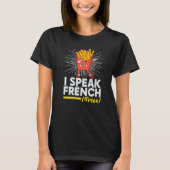 I Speak French Fries  Fry Chips Tシャツ (正面)