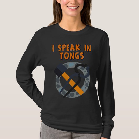 I Speak In Tongs Blacksmith Humor Saying Tシャツ (正面)