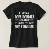 I Speak My Mind Because It Hurts To Bite My Tongue Tシャツ (デザイン正面)