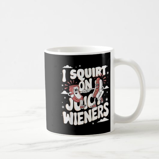 I Squirt On Juicy Wieners Meme Humor Sarcastic Fun コーヒーマグカップ (右)
