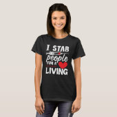 I Stab People For A Living Dialysis Technician Tシャツ (正面フル)