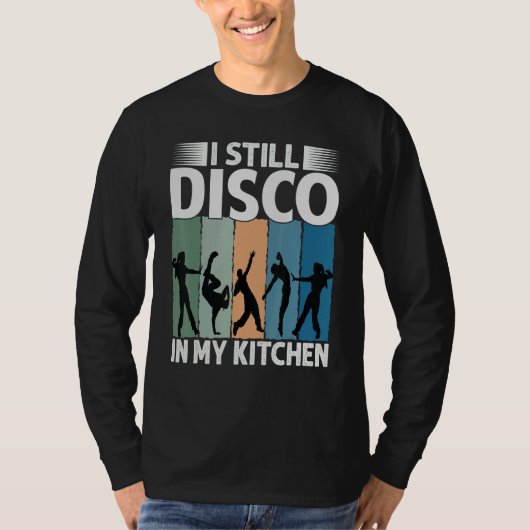 I Still Disco In My Kitchen 70's Dance Seventie Tシャツ (正面)
