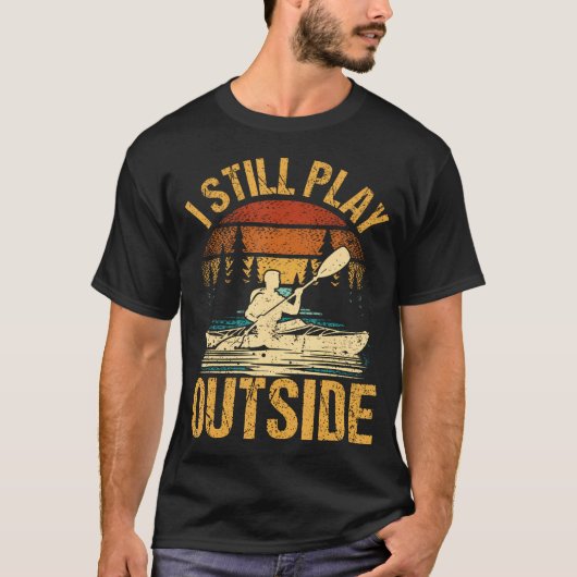 I Still Play Outside Funny Kayaking Kayak Boat Tシャツ (正面)