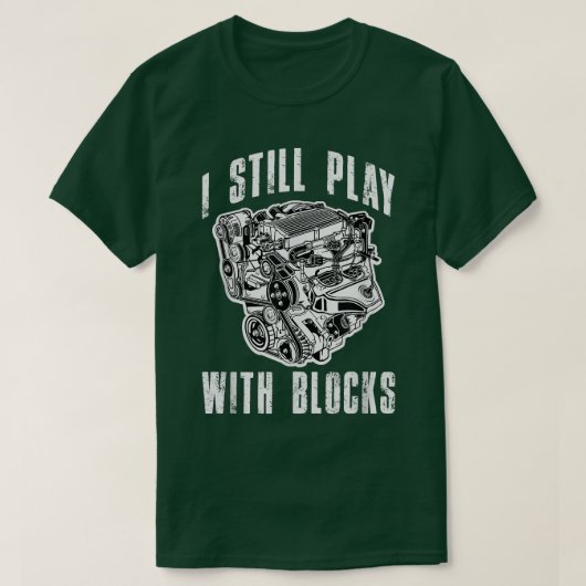 I Still Play with Blocks Funny Car Truck Engine Me Tシャツ (デザイン正面)