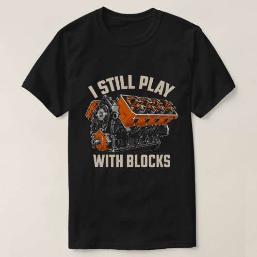 I Still Play With Blocks Funny V8 Engine Mechanic  Tシャツ (デザイン正面)