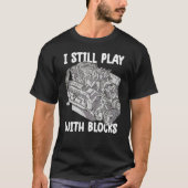 i still play with blocks   Mechanic Motor Engine 4 Tシャツ (正面)