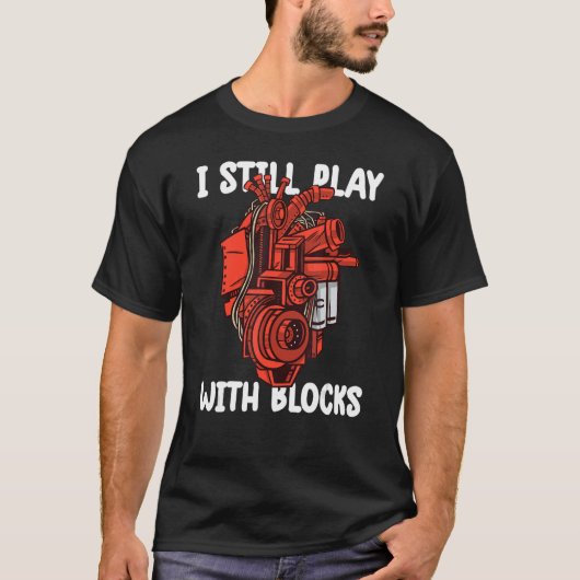 i still play with blocks   Mechanic Motor Engine 8 Tシャツ (正面)