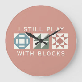 I Still Play With Blocks Quilter's ラージ壁時計