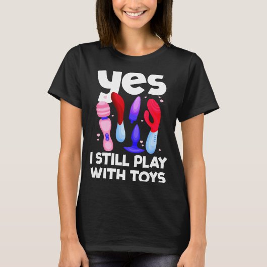 I Still Play With Toys Raunchy Humor Women's Embar Tシャツ (正面)