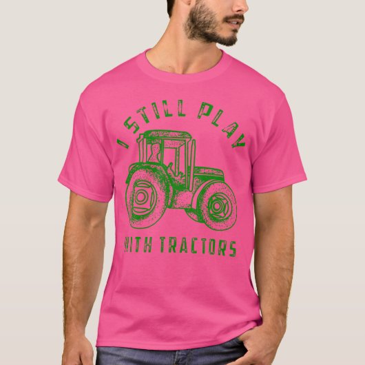 I Still Play With Tractors Cute Bulldozer Farm Tシャツ (正面)
