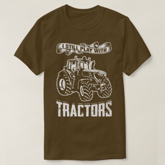 I Still Play With Tractors Truck Vehicle Gift  T-S Tシャツ (デザイン正面)