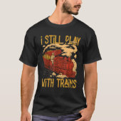I Still Play With Trains Locomotive Engine Drivers Tシャツ (正面)