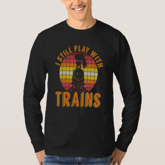 I Still Play With Trains Railroad Train  Model Tra Tシャツ