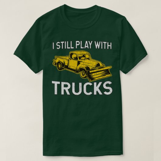I Still Play With Trucks Snow Plow Tシャツ (デザイン正面)