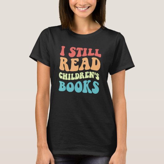 I Still Read Children's Books Reading Bookworm T Tシャツ (正面)