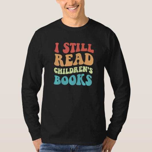 I Still Read Children's Books Reading Bookworm Te Tシャツ (正面)
