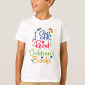 I Still Read Childrens Books Tシャツ (正面)
